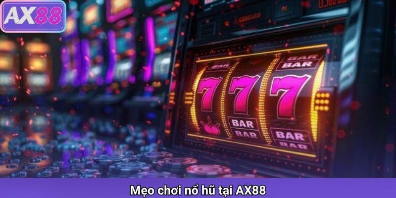 Mẹo chơi nổ hũ tại AX88