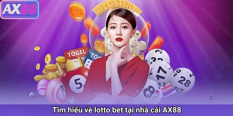 Tìm hiểu về Lotto bet tại nhà cái AX88