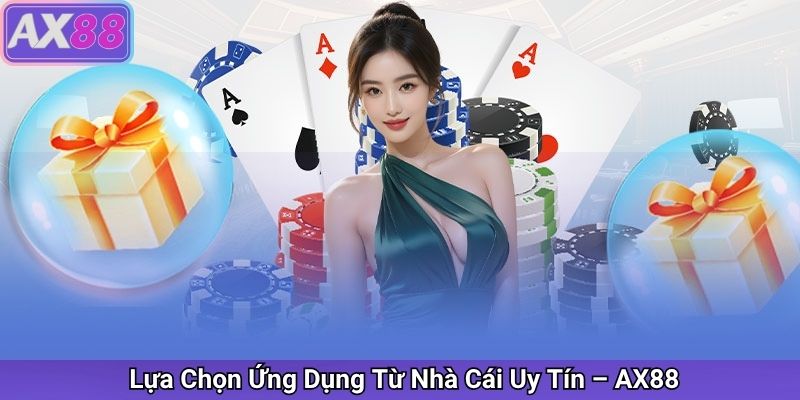 Lựa Chọn Ứng Dụng Từ Nhà Cái Uy Tín – AX88